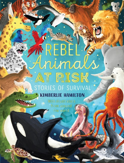 Rebel Animals At Risk: Stories of Survival - Kimberlie hamiton