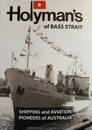 Holymans of Bass Strait - Shipping and Aviation Pioneers of Australia by Frank H. Johnston; Julian Burgess