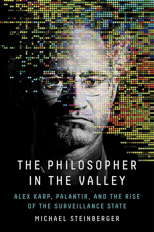 The Philosopher in the Valley: Alex Karp, Palantir and the Rise of the Surveillance State