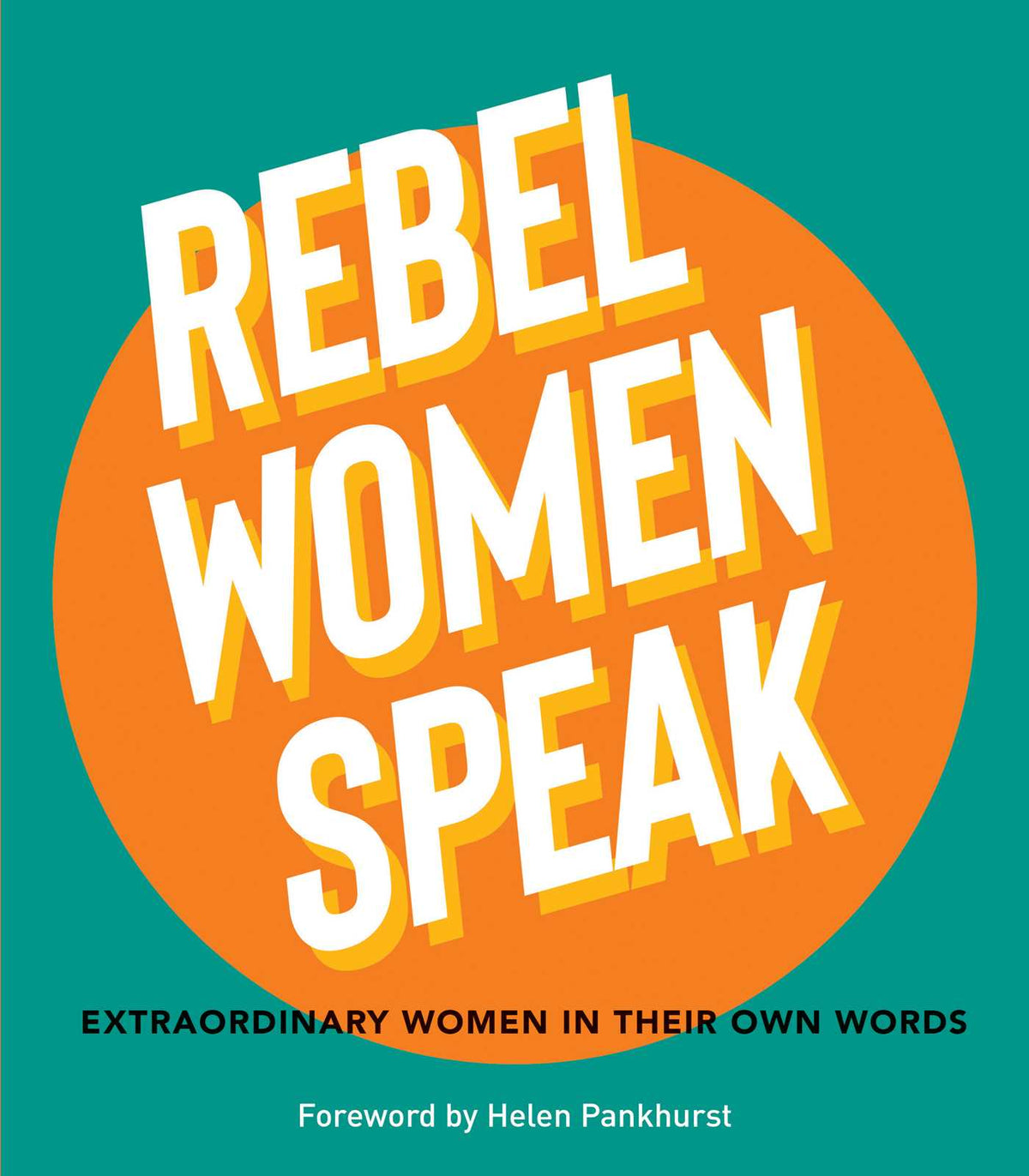 Rebel Women Speak: 80 Outspoken Women In Their Own Words