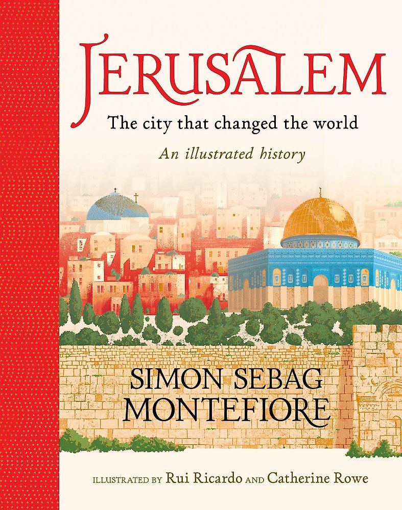 Jerusalem: The City That Changed the World: An Illustrated History