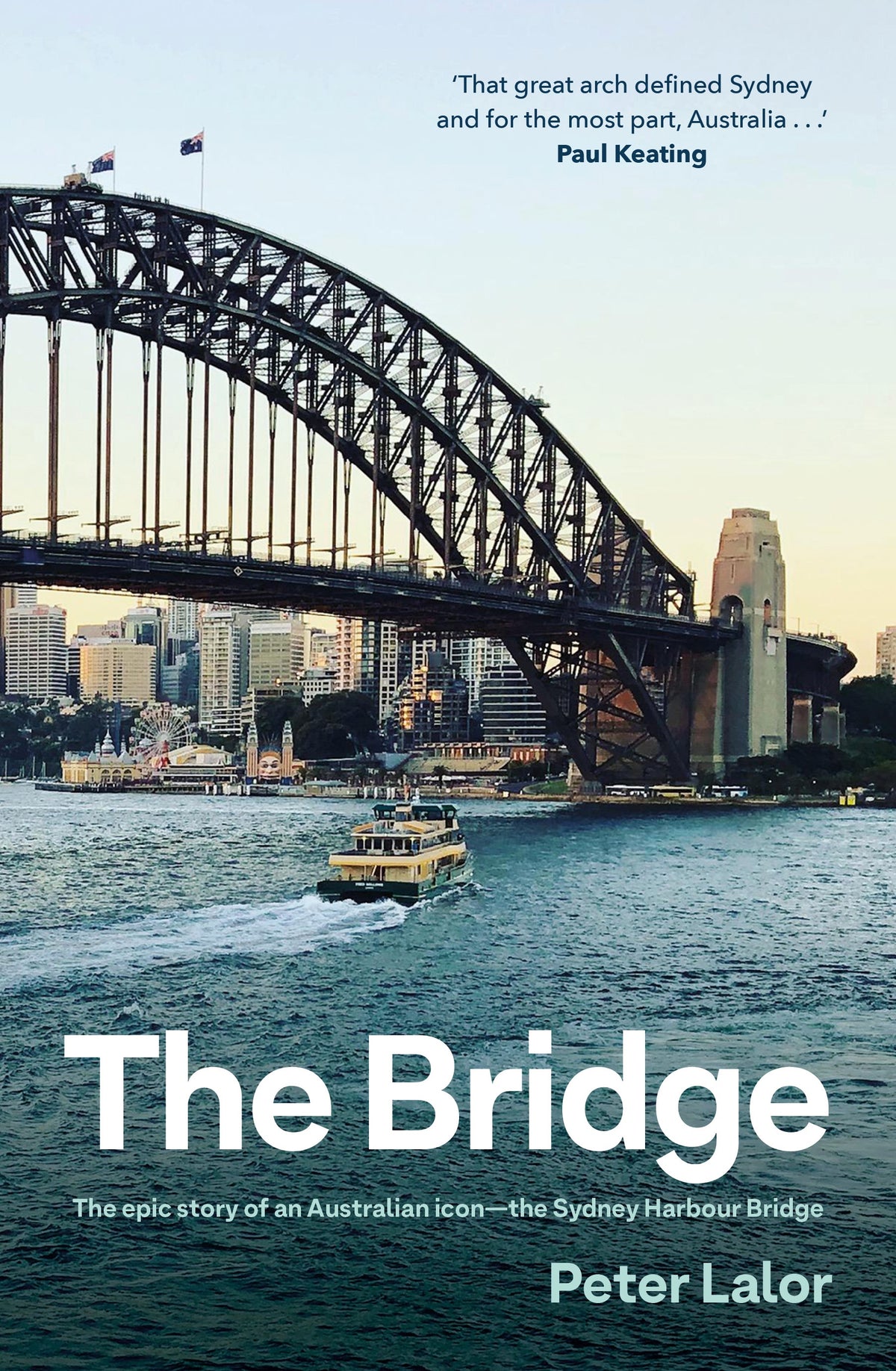The Bridge: The epic story of an Australian icon - the Sydney Harbour Bridge