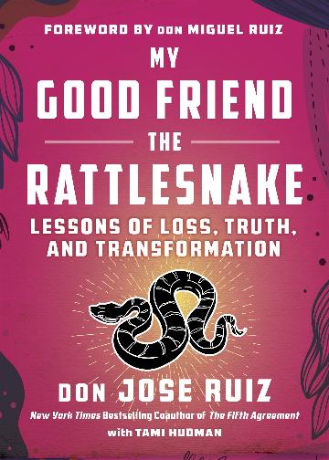 My Good Friend the Rattlesnake Lessons of Loss, Truth, and Transformation (Expanded Edition)