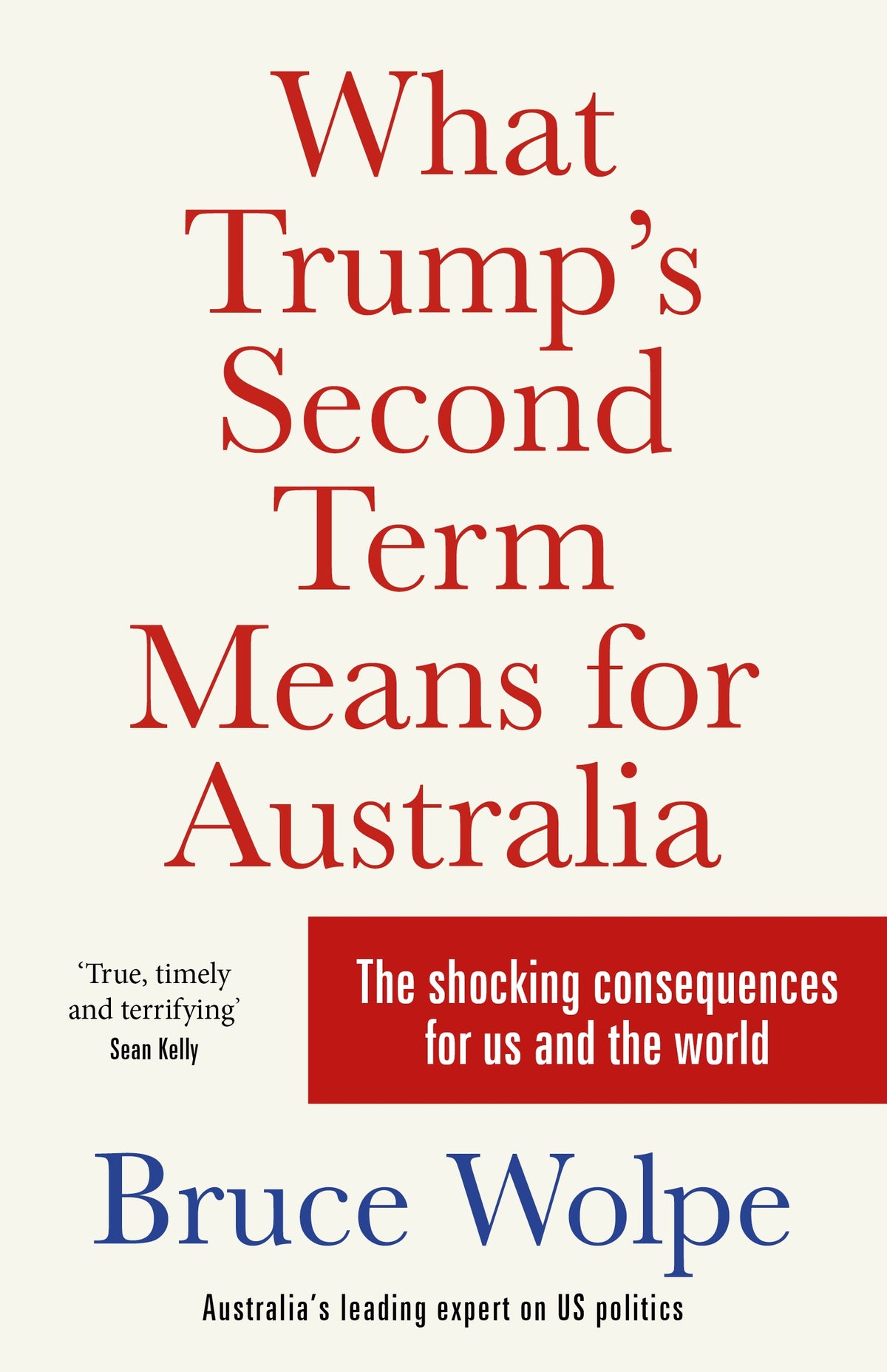 What Trump's Second Term Means for Australia The shocking consequences for us and the world