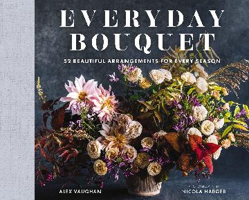 Everyday Bouquet 52 Beautiful Arrangements For Every Season