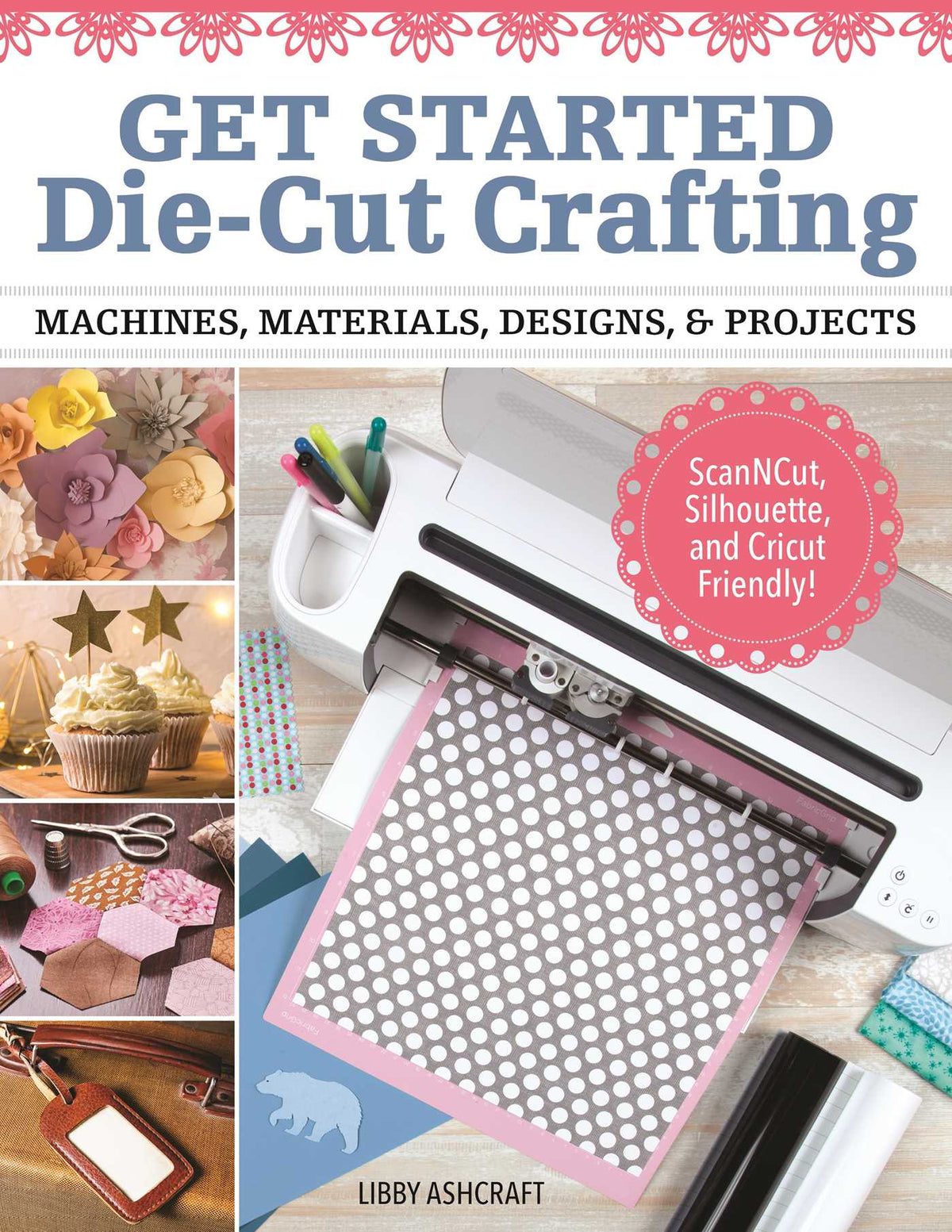 Crafting with Digital Cutting Machines Machines, Materials, Designs, and Projects