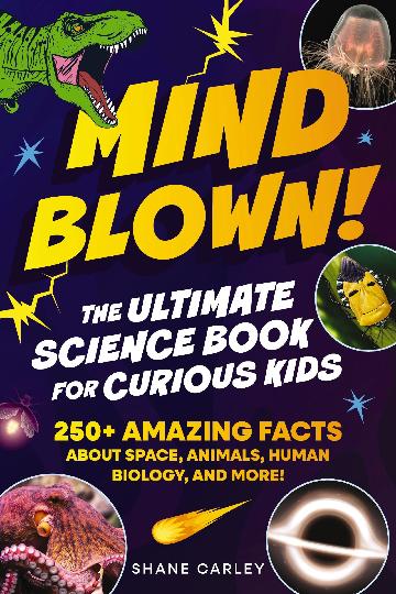 Mind Blown!  The Ultimate Science Book for Curious Kids