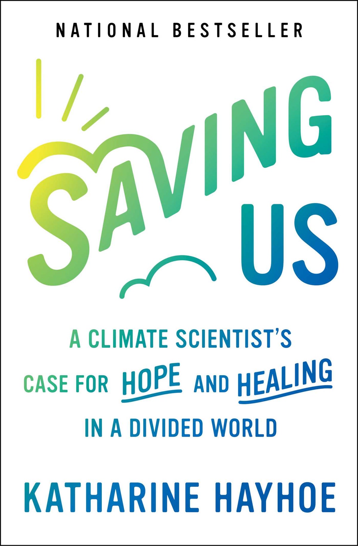 Saving Us A Climate Scientist's Case for Hope and Healing in a Divided World