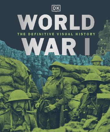 World War I: The Definitive Visual History