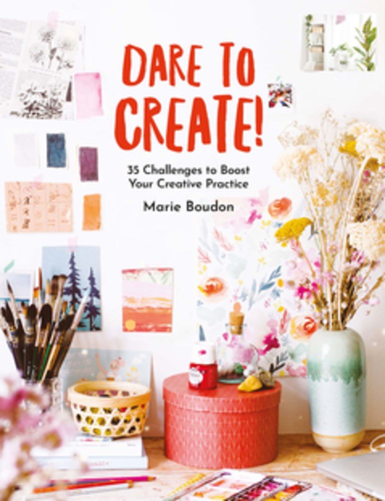 Dare to Create! 35 Challenges to Boost Your Creative Practice by Marie Boudon