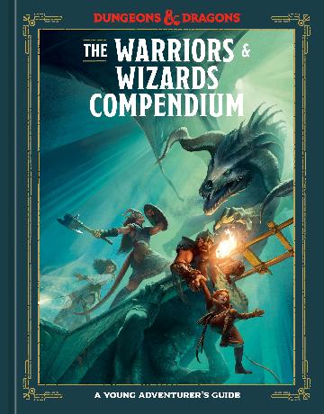 The Warriors & Wizards Compendium (Dungeons & Dragons) A Young Adventurer's Guide