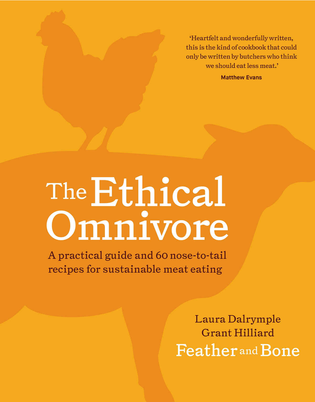 Ethical Omnivore: A practical guide and 60 nose-to-tail recipes for sustainable meat eating