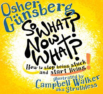 So What? Now What? How to stop being stuck and start living.