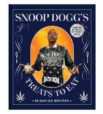 Snoop Dogg's Treats to Eat 55 Recipes for Baking With (or Without) Weed