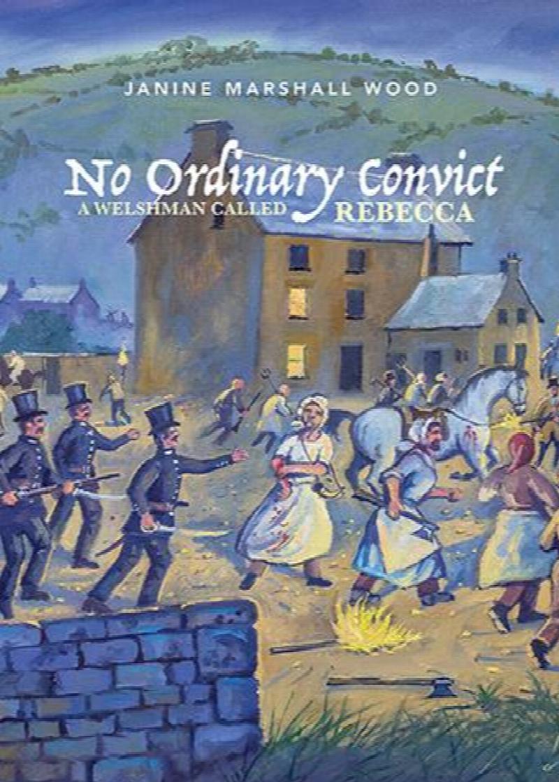 No Ordinary Convict A Welshman Called Rebecca by Janine Marshall Wood