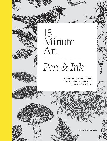 15-Minute Art Pen & Ink: Learn to Draw with Pen and Ink in Six Steps or Less