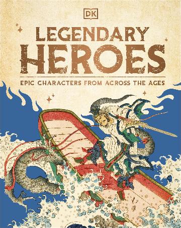Legendary Heroes - Epic Characters from Across the Ages