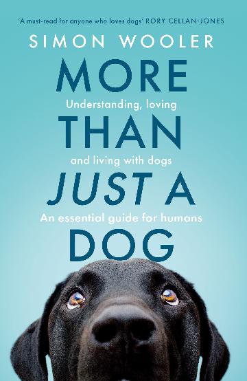 More Than Just A Dog Understanding, loving and living with dogs. An essential guide for humans.