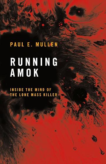 Running Amok - Inside the Mind of the Lone Mass Killer