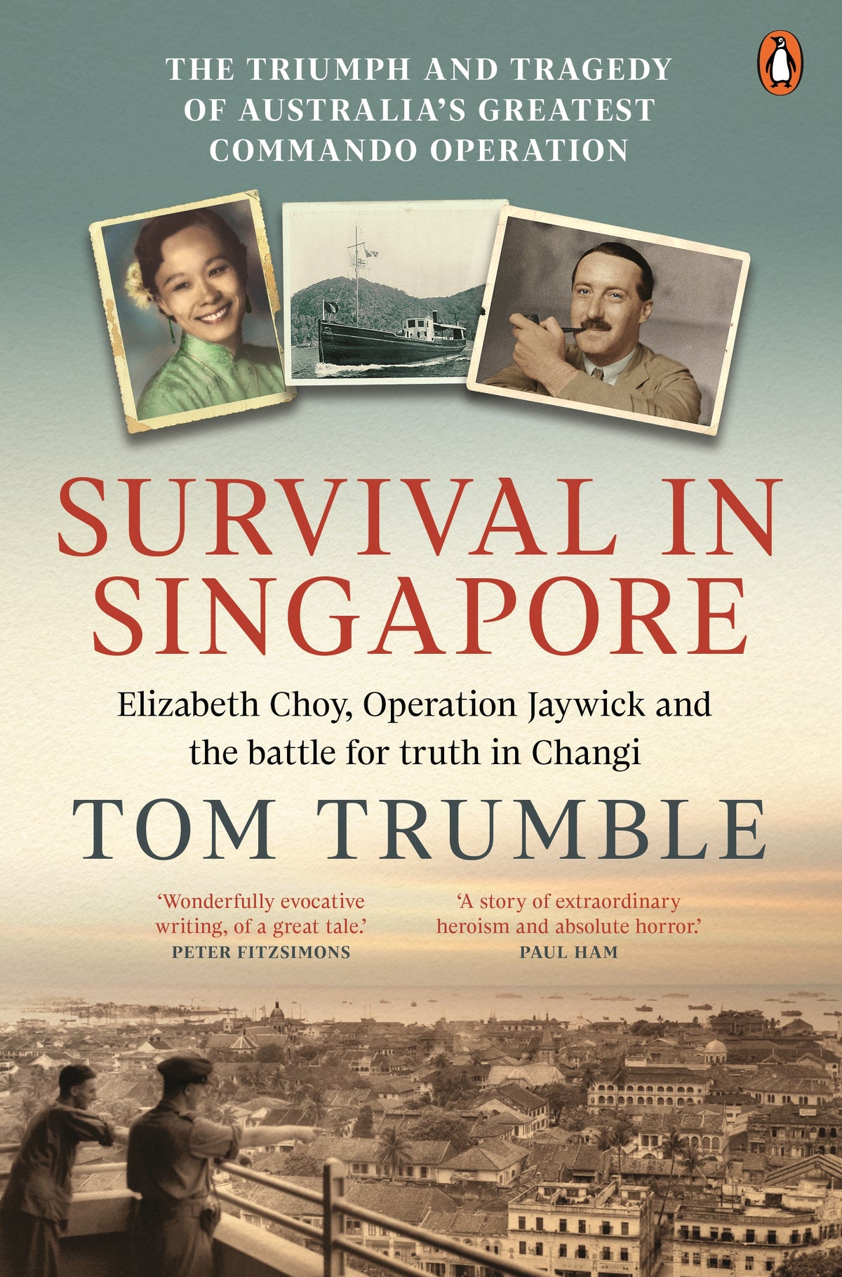 Survival in Singapore - The triumph and tragedy of Australia's greatest commando operation