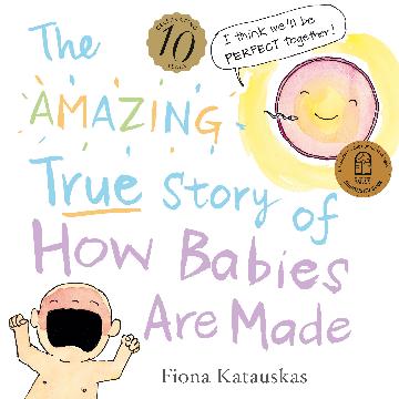 The Amazing True Story of How Babies are Made