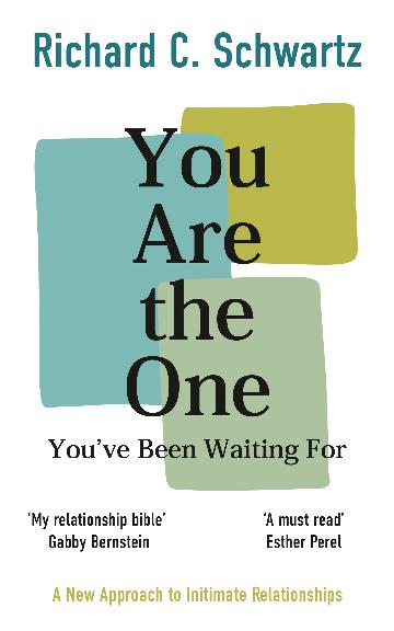 You Are the One You've Been Waiting For A New Approach to Intimate Relationships with the Internal Family Systems Model