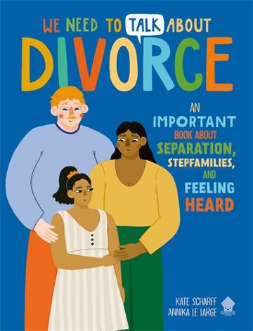 We Need To Talk About Divorce An Important book about Separation, Stepfamilies and Feeling Heard