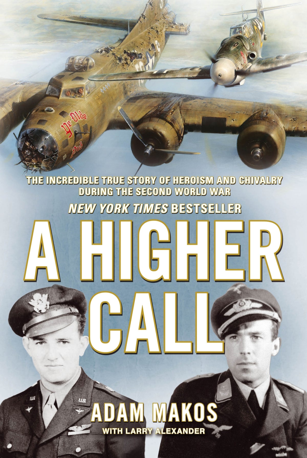 A Higher Call The Incredible True Story of Heroism and Chivalry during the Second World War