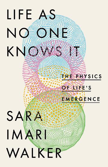 Life As No One Knows It The Physics of Life's Emergence