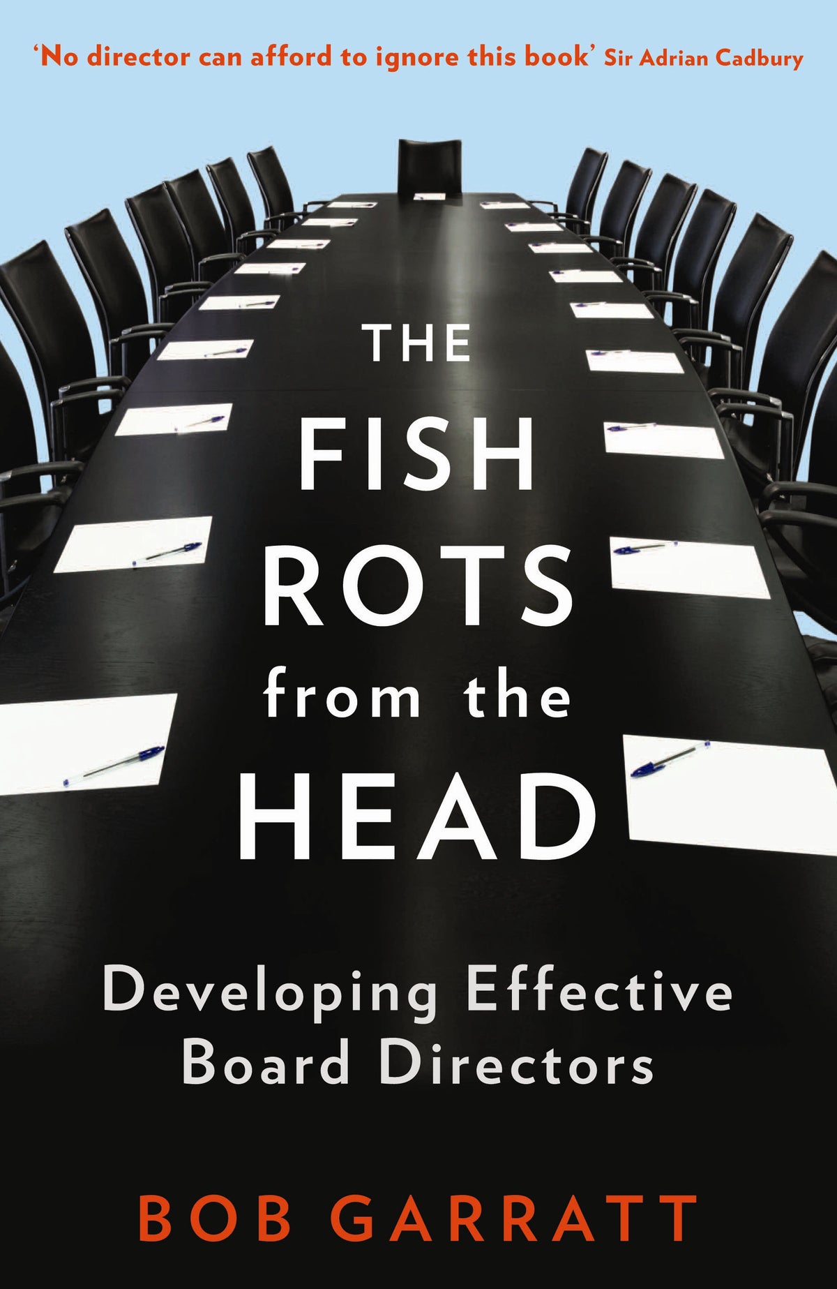 The Fish Rots From The Head The Crisis in our Boardrooms: Developing the Crucial Skills of the Competent Director