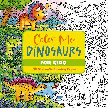 Color Me Dinosaurs (kids' Edition) 30 Dino-mite Coloring Pages