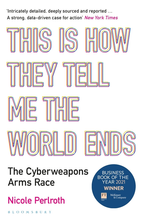 This Is How They Tell Me the World Ends: The Cyberweapons Arms Race