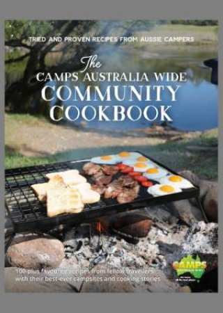 Camps Australia Wide Community Cookbook - Tried and Proven Recipes from Aussie Campers