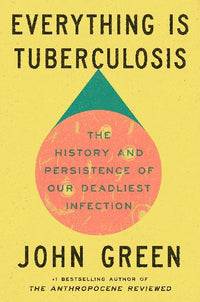 Load image into Gallery viewer, Everything Is Tuberculosis: The History and Persistence of Our Deadliest Infection
