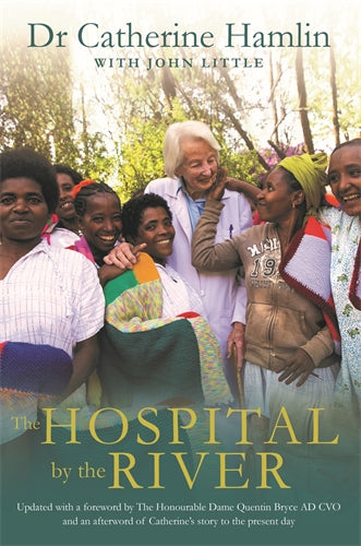 The Hospital by the River - Catherine Hamlin and John Little