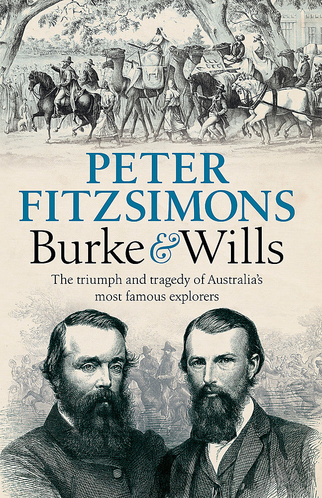 Burke and Wills The triumph and tragedy of Australia's most famous explorers