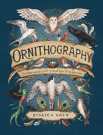 Ornithography An Illustrated Guide to Bird Lore & Symbolism