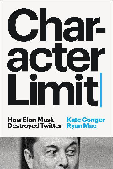 Character Limit:  How Elon Musk Destroyed Twitter