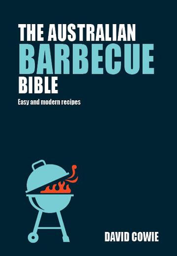 The Australian Barbecue Bible Easy and modern recipes