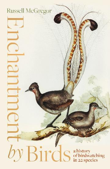 Enchantment by Birds: a history of birdwatching in 22 species