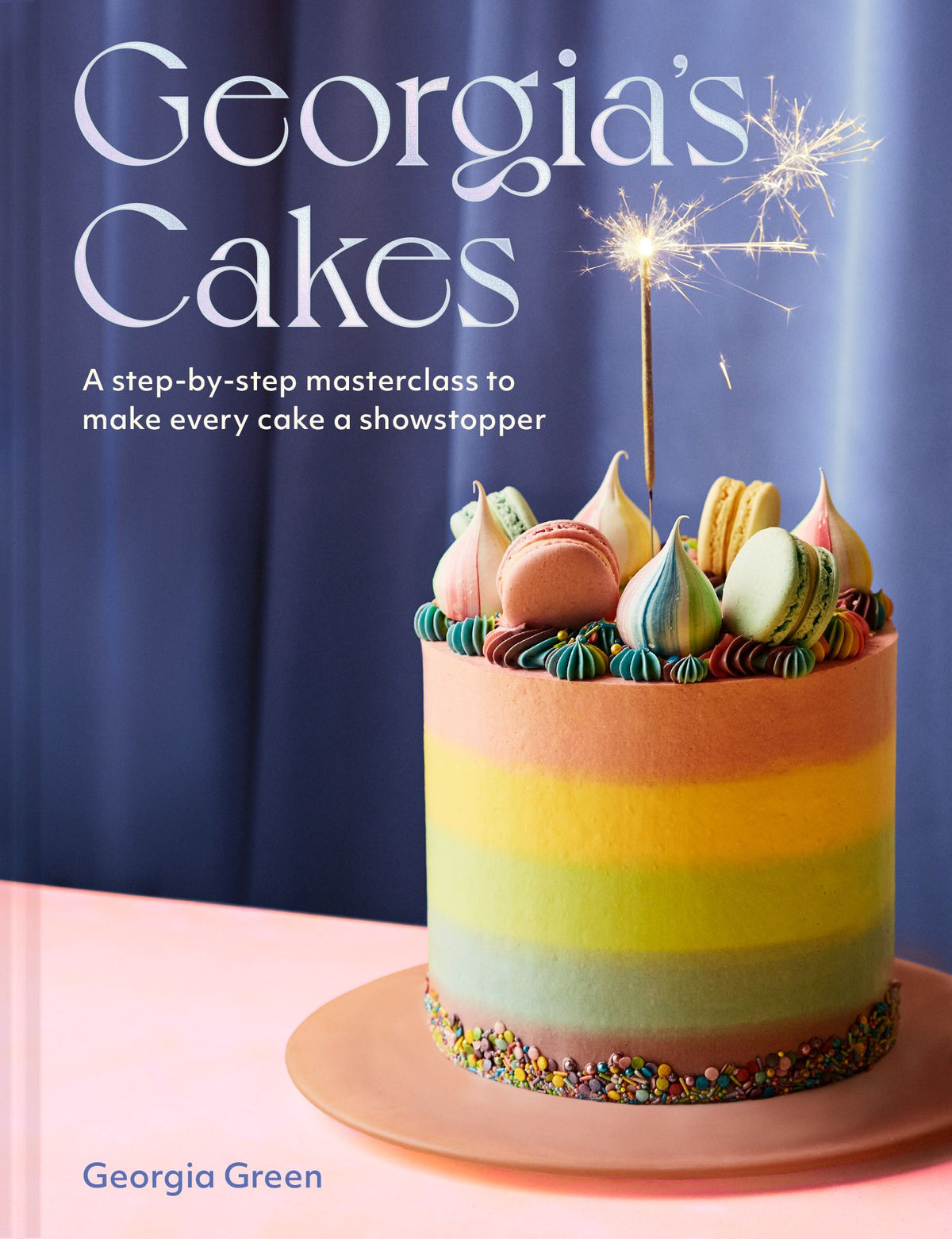 Georgia's Cakes A Step-by-Step Masterclass to Make Every Cake a Showstopper