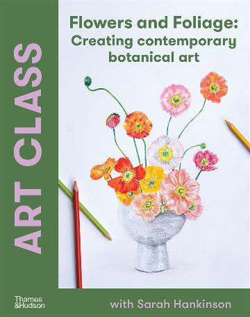 Art Class:  Flowers and Foliage:  Creating Contemporary Botanical Art