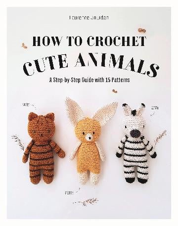 How to Crochet Cute Animals A Step-by-step Guide with 15 Patterns