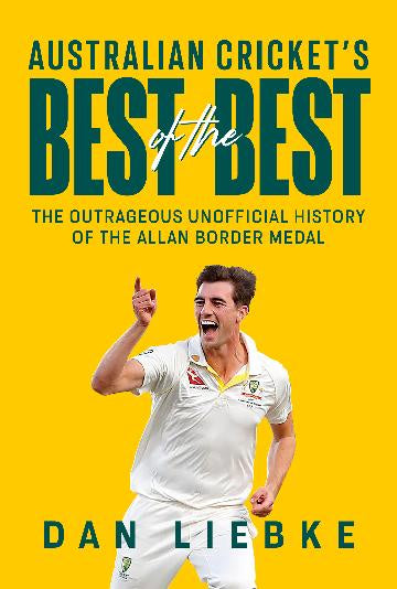 Australian Cricket's Best of the Best The outrageous unofficial history of the Allan Border Medal