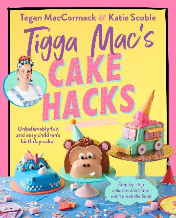 Tigga Mac's Cake Hacks Unbelievably fun and easy children's birthday cakes