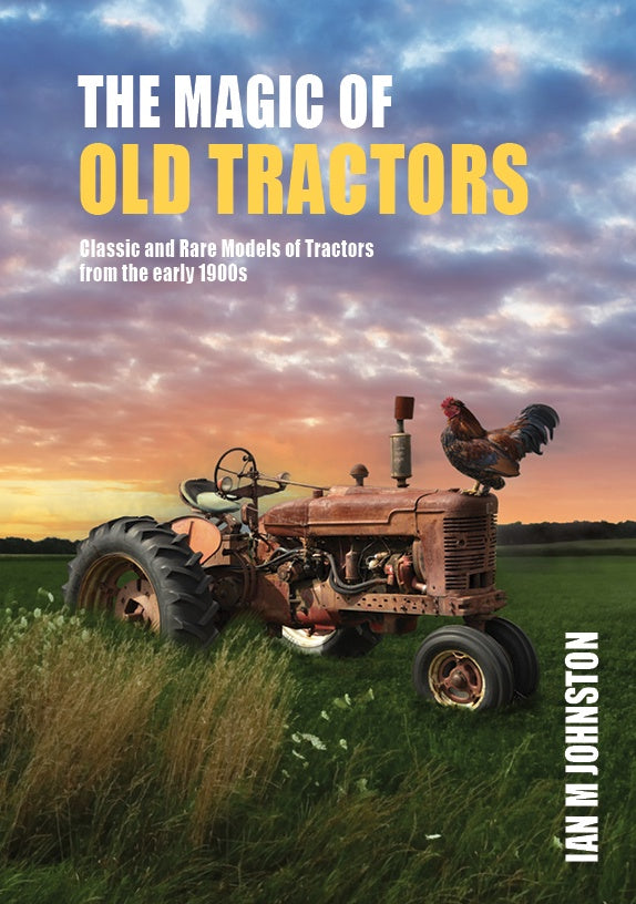 The Magic Of Old Tractors:CE Classic and Rare Models of Tractors from the early 1900s