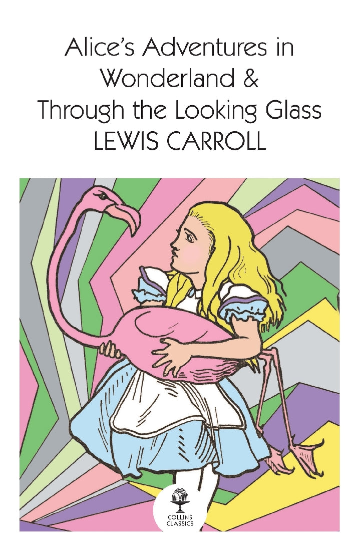 Alice's Adventures In Wonderland And Through The Looking Glass (Collins Classics)