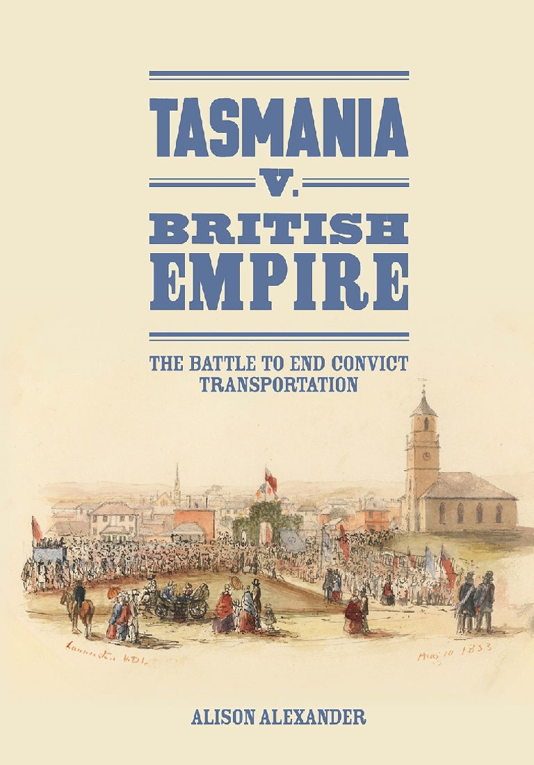 Tasmania vs British Empire: The Battle to end Convict Transportation