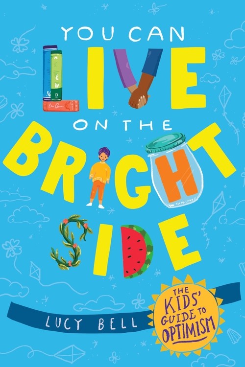 You Can Live on the Bright Side: The Kid's Guide To Optimism