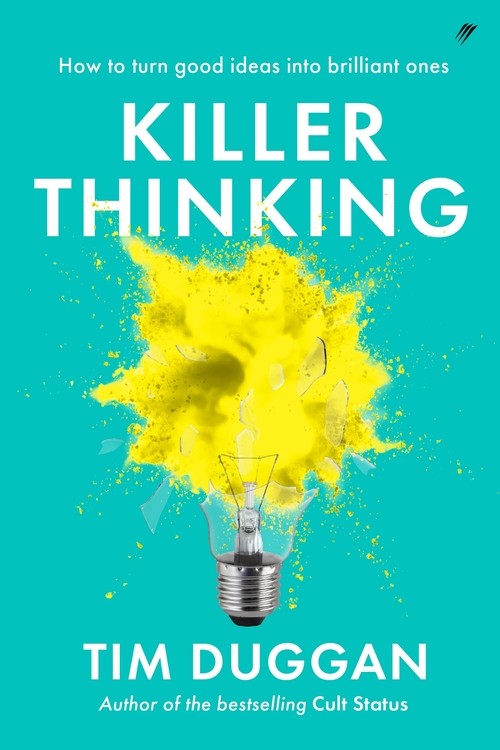 Killer Thinking: How to Turn Good Ideas Into Brilliant Ones